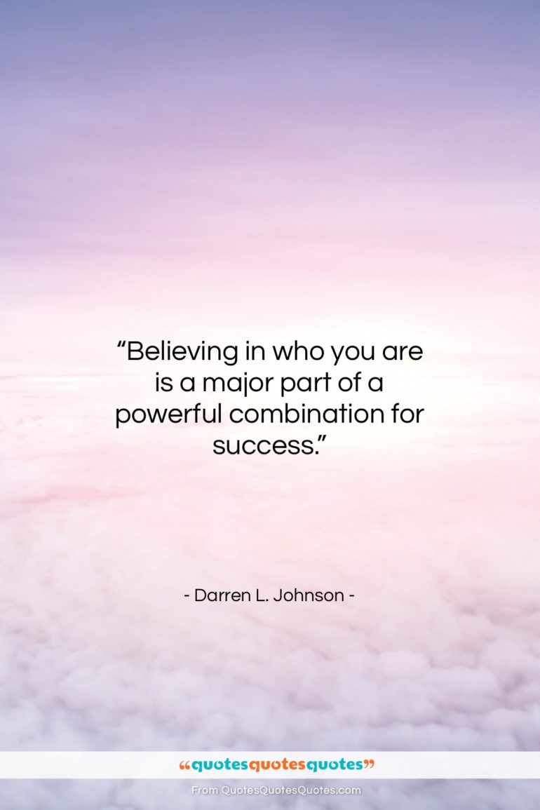 Darren L. Johnson quote: “Believing in who you are is a…”- at QuotesQuotesQuotes.com