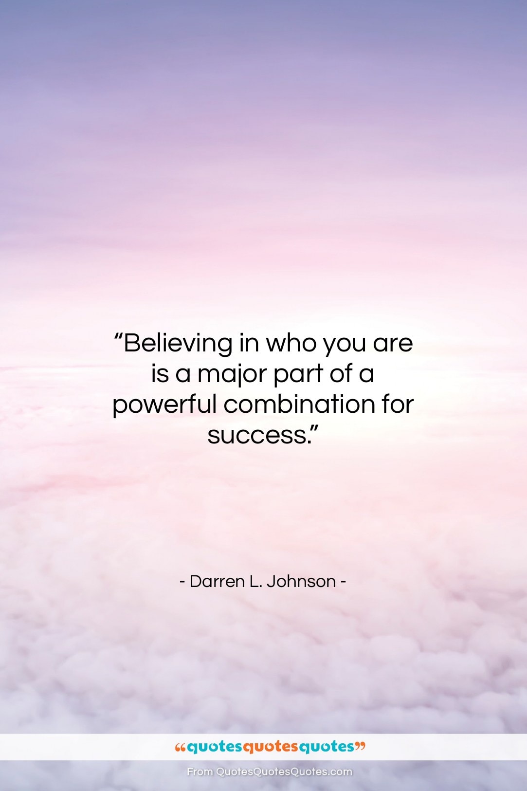 Darren L. Johnson quote: “Believing in who you are is a…”- at QuotesQuotesQuotes.com