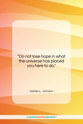 Darren L. Johnson quote: “Do not lose hope in what the…”- at QuotesQuotesQuotes.com