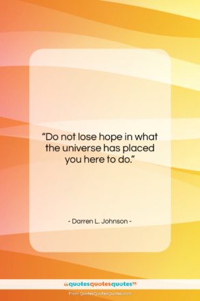 Darren L. Johnson quote: “Do not lose hope in what the…”- at QuotesQuotesQuotes.com