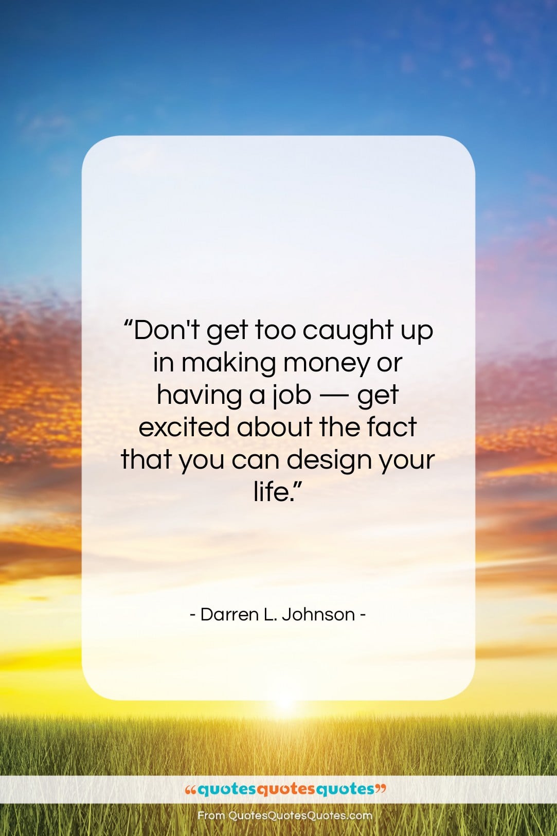Darren L. Johnson quote: “Don’t get too caught up in making…”- at QuotesQuotesQuotes.com