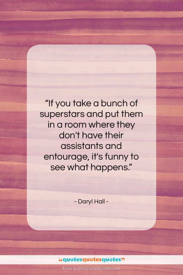 Daryl Hall quote: “If you take a bunch of superstars…”- at QuotesQuotesQuotes.com