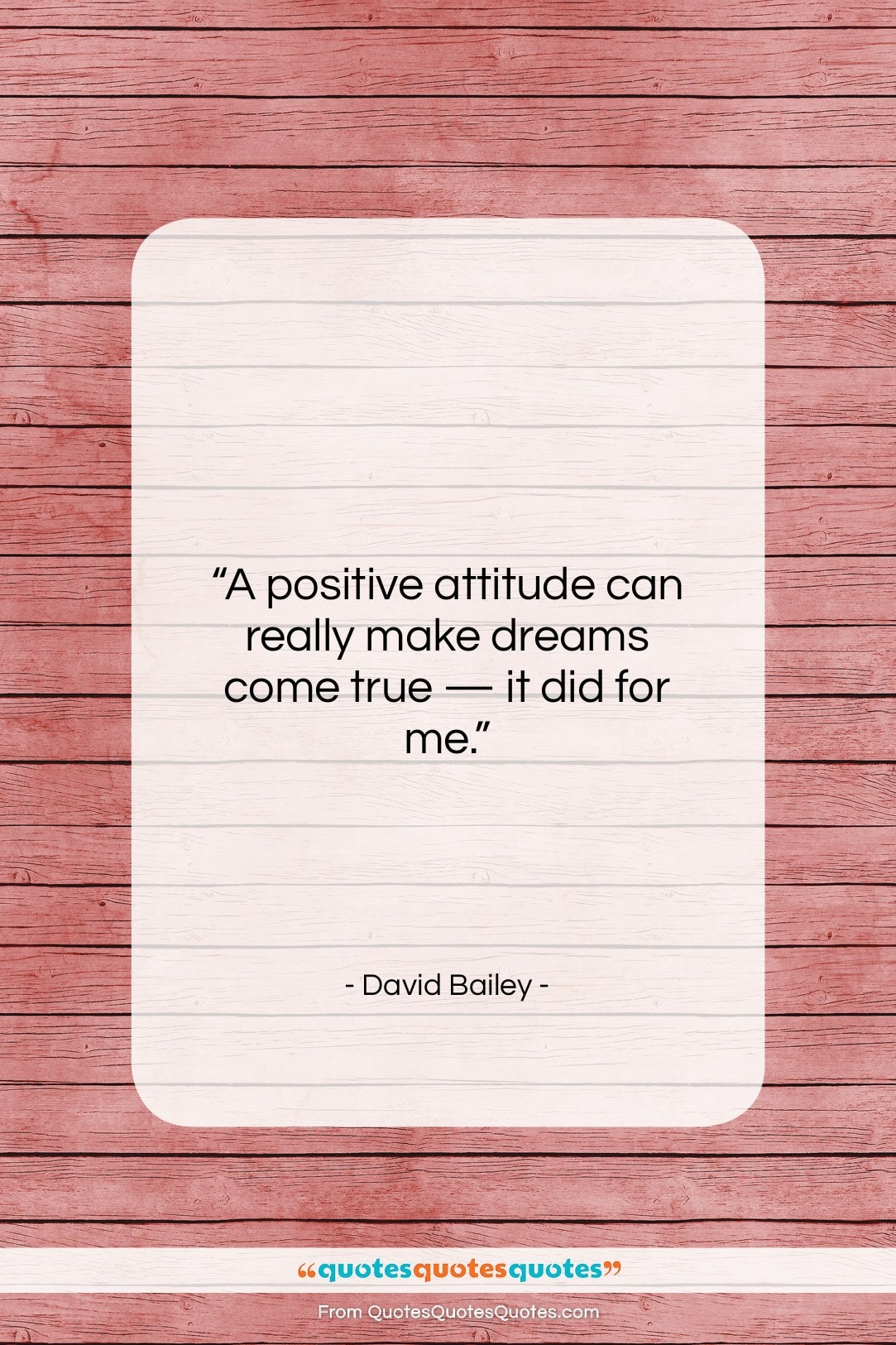 David Bailey quote: “A positive attitude can really make dreams…”- at QuotesQuotesQuotes.com