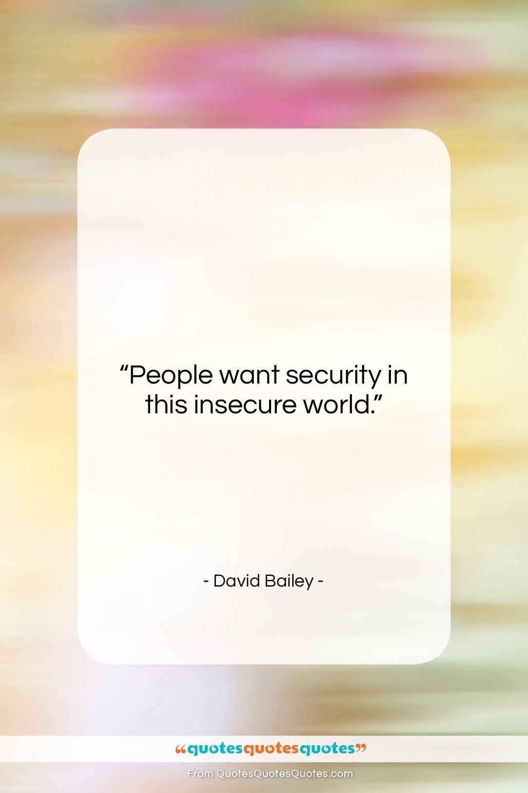 David Bailey quote: “People want security in this insecure world….”- at QuotesQuotesQuotes.com