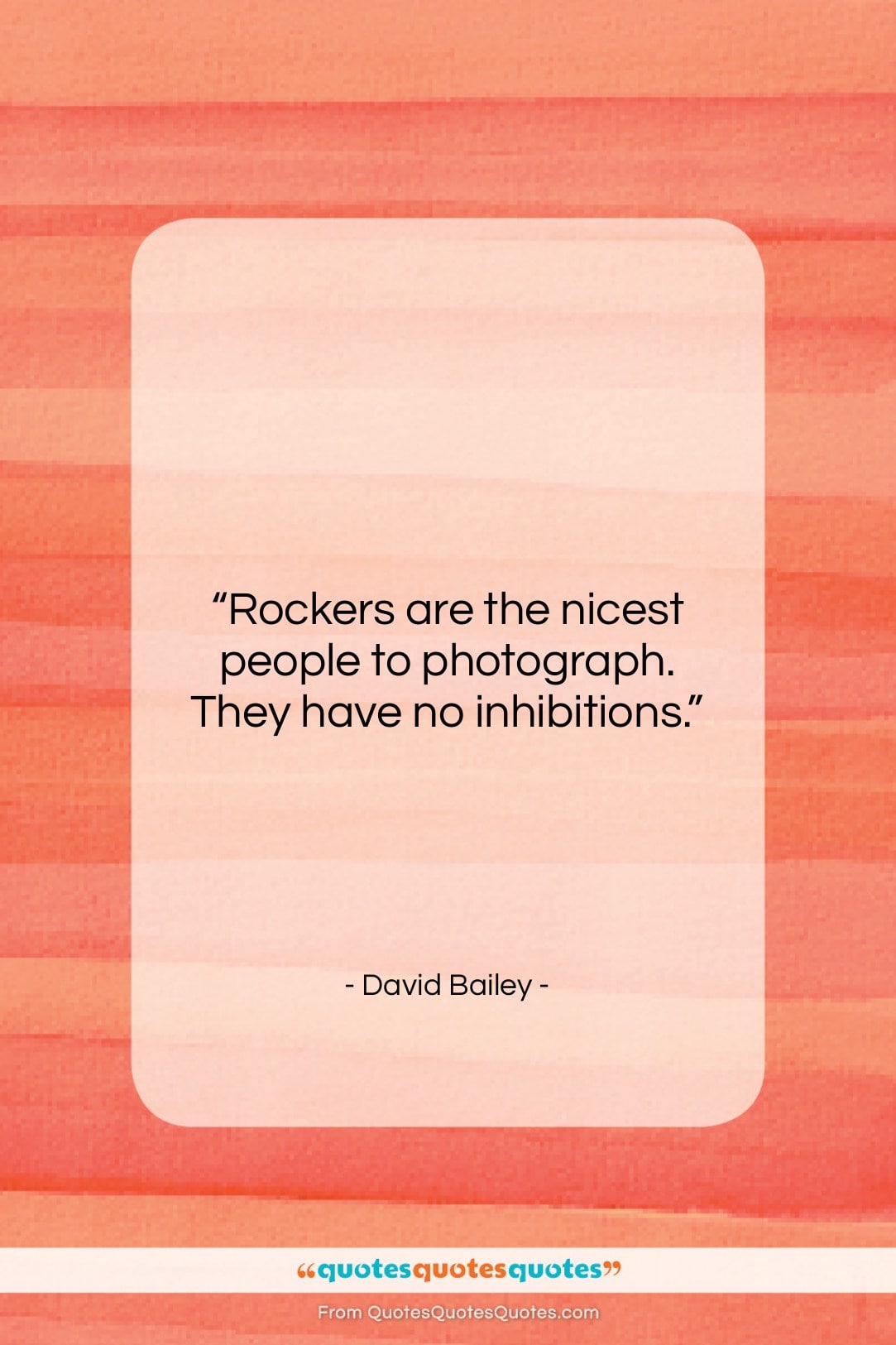 David Bailey quote: “Rockers are the nicest people to photograph….”- at QuotesQuotesQuotes.com