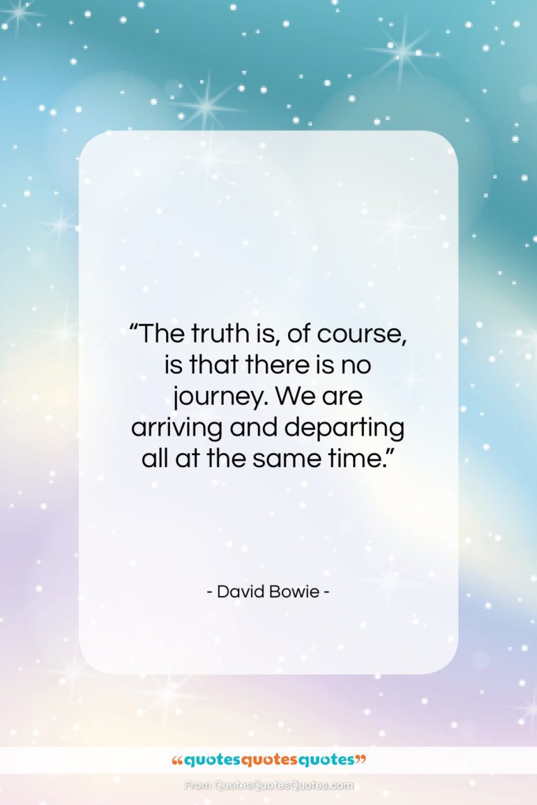 David Bowie quote: “The truth is, of course, is that…”- at QuotesQuotesQuotes.com