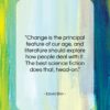 David Brin quote: “Change is the principal feature of our…”- at QuotesQuotesQuotes.com