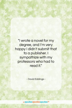 David Eddings quote: “I wrote a novel for my degree,…”- at QuotesQuotesQuotes.com