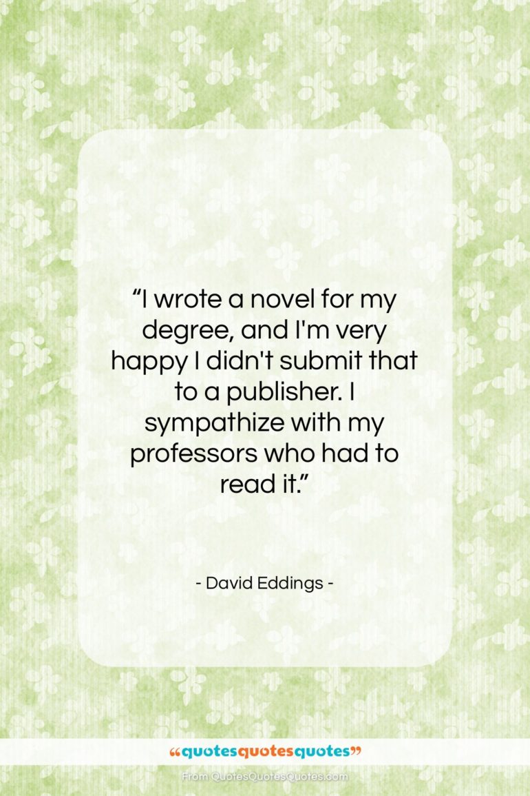 David Eddings quote: “I wrote a novel for my degree,…”- at QuotesQuotesQuotes.com