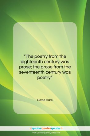 David Hare quote: “The poetry from the eighteenth century was…”- at QuotesQuotesQuotes.com