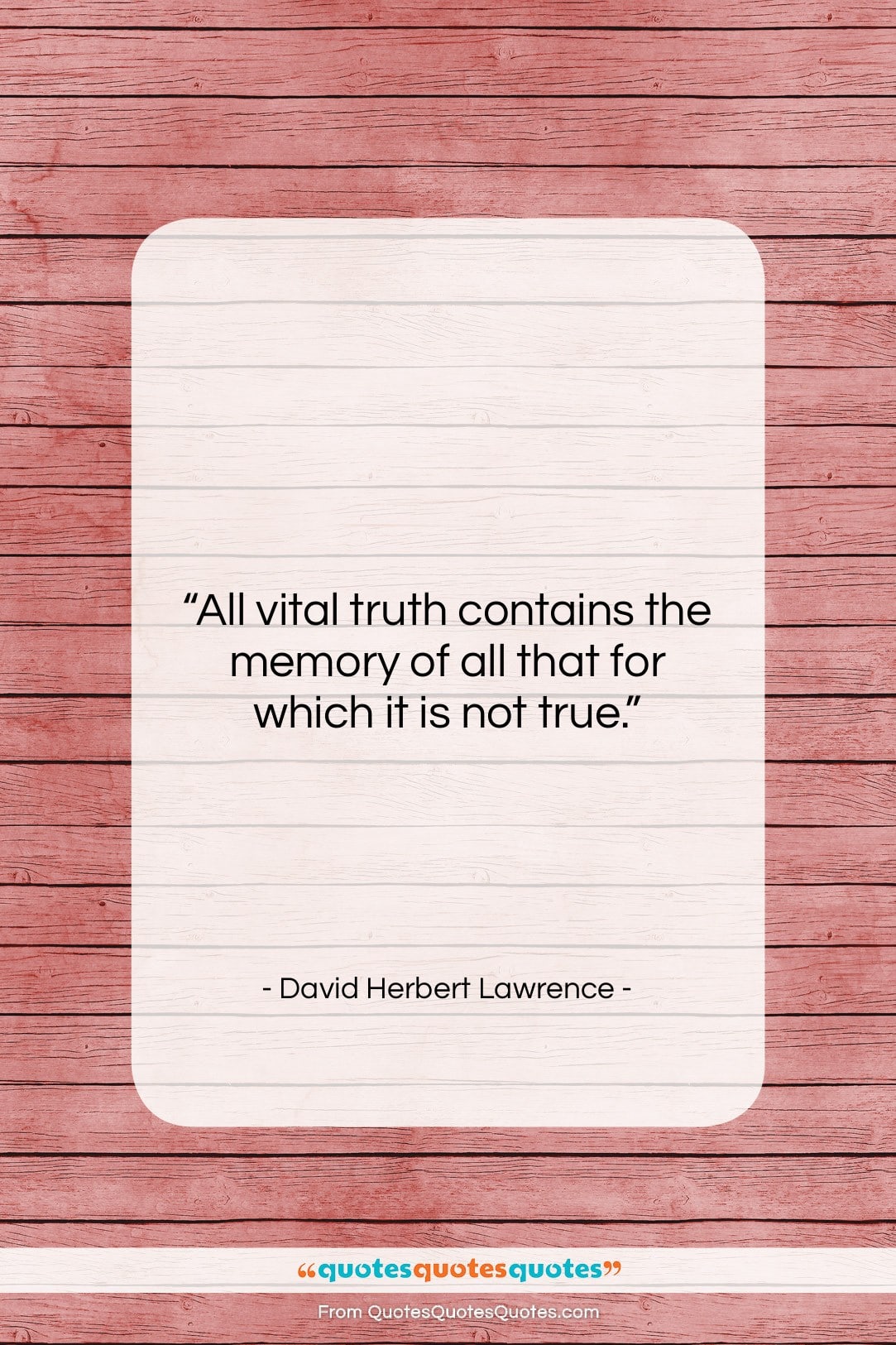 David Herbert Lawrence quote: “All vital truth contains the memory of…”- at QuotesQuotesQuotes.com
