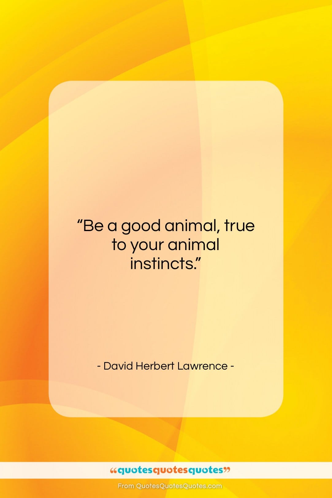David Herbert Lawrence quote: “Be a good animal, true to your…”- at QuotesQuotesQuotes.com