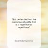 David Herbert Lawrence quote: “But better die than live mechanically a…”- at QuotesQuotesQuotes.com