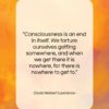 David Herbert Lawrence quote: “Consciousness is an end in itself. We…”- at QuotesQuotesQuotes.com