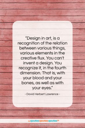 David Herbert Lawrence quote: “Design in art, is a recognition of…”- at QuotesQuotesQuotes.com