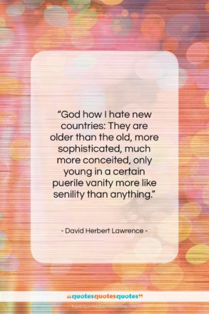 David Herbert Lawrence quote: “God how I hate new countries: They…”- at QuotesQuotesQuotes.com