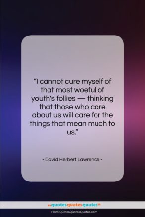 David Herbert Lawrence quote: “I cannot cure myself of that most…”- at QuotesQuotesQuotes.com