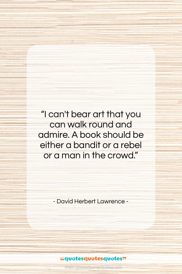David Herbert Lawrence quote: “I can’t bear art that you can…”- at QuotesQuotesQuotes.com