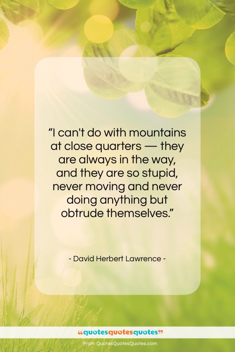 David Herbert Lawrence quote: “I can’t do with mountains at close…”- at QuotesQuotesQuotes.com