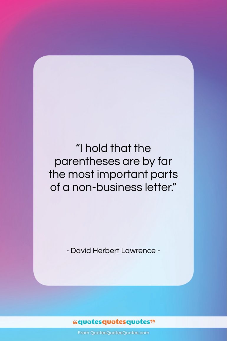 David Herbert Lawrence quote: “I hold that the parentheses are by…”- at QuotesQuotesQuotes.com
