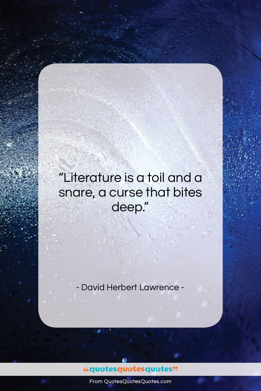 David Herbert Lawrence quote: “Literature is a toil and a snare,…”- at QuotesQuotesQuotes.com