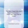 David Herbert Lawrence quote: “My God, these folks don’t know how…”- at QuotesQuotesQuotes.com