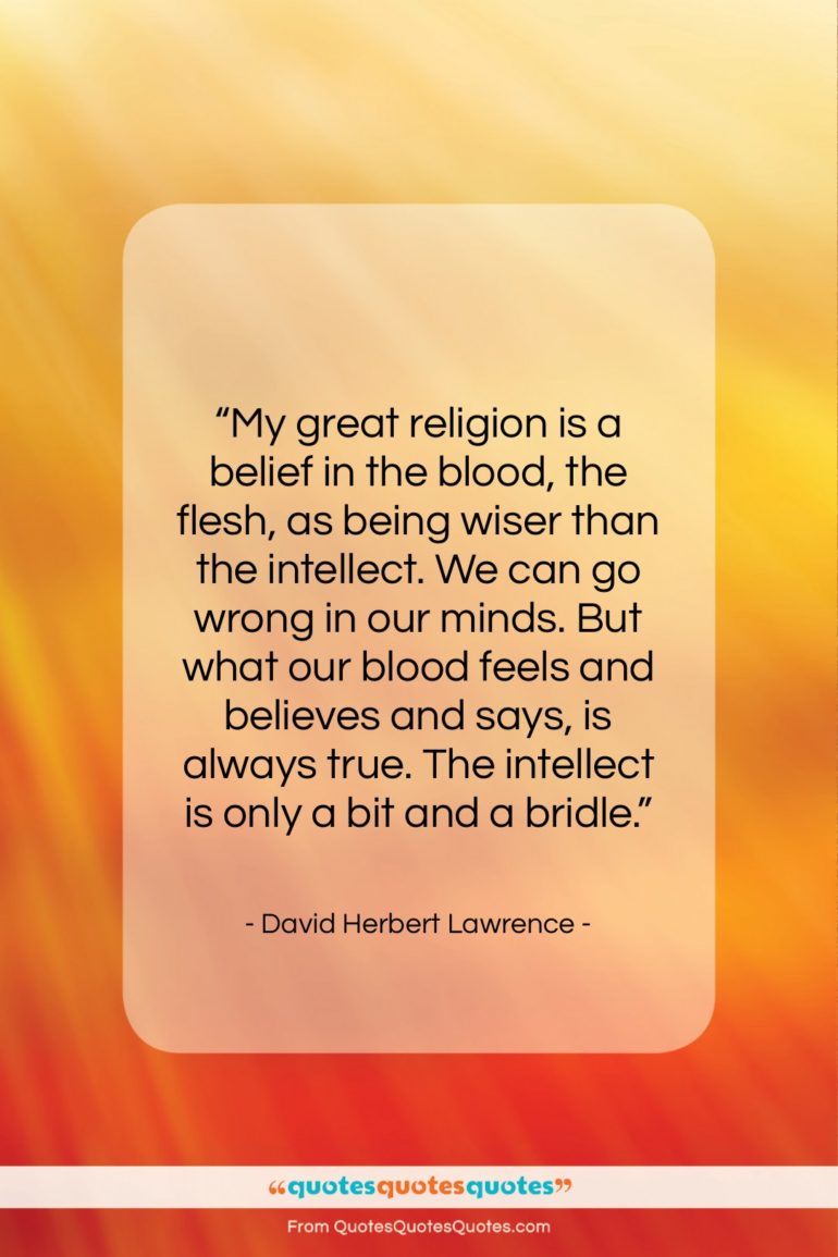 David Herbert Lawrence quote: “My great religion is a belief in…”- at QuotesQuotesQuotes.com