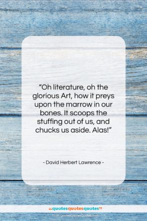 David Herbert Lawrence quote: “Oh literature, oh the glorious Art, how…”- at QuotesQuotesQuotes.com