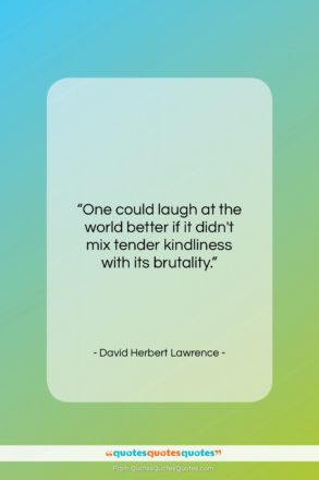 David Herbert Lawrence quote: “One could laugh at the world better…”- at QuotesQuotesQuotes.com