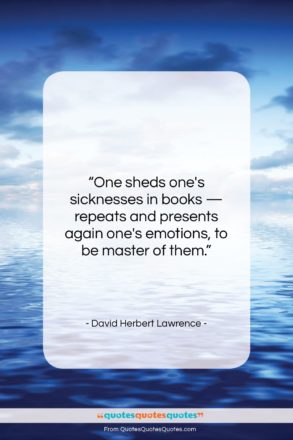 David Herbert Lawrence quote: “One sheds one’s sicknesses in books —…”- at QuotesQuotesQuotes.com