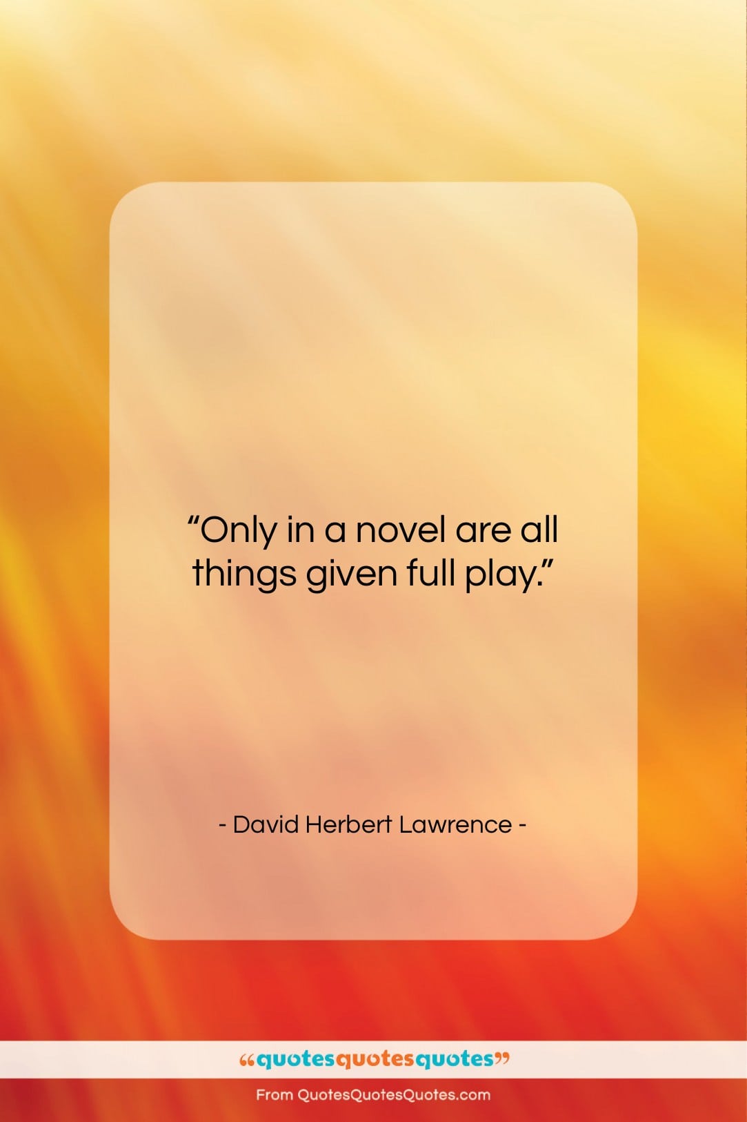 David Herbert Lawrence quote: “Only in a novel are all things…”- at QuotesQuotesQuotes.com