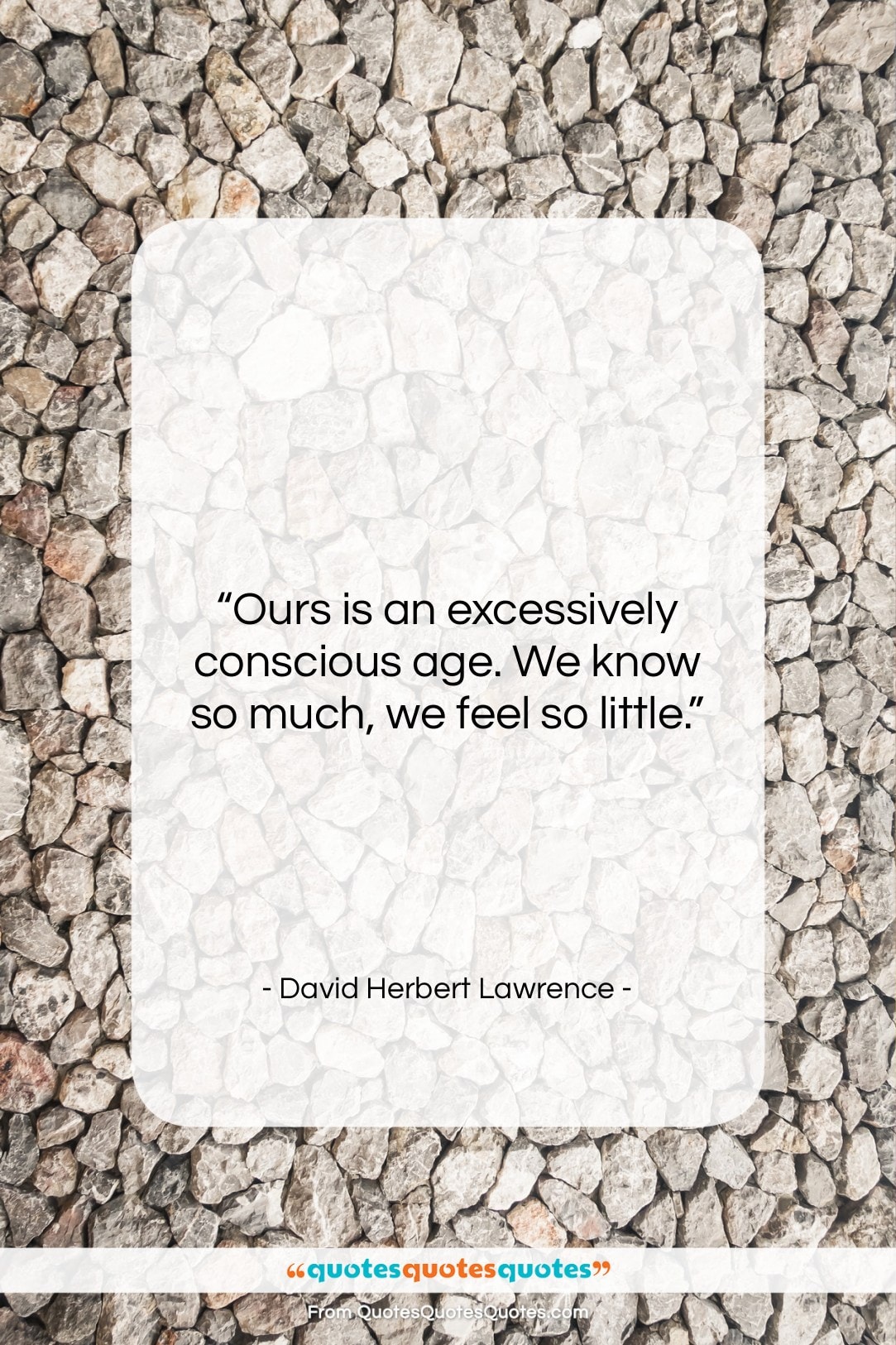 David Herbert Lawrence quote: “Ours is an excessively conscious age. We…”- at QuotesQuotesQuotes.com