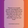 David Herbert Lawrence quote: “Reason is a supple nymph, and slippery…”- at QuotesQuotesQuotes.com