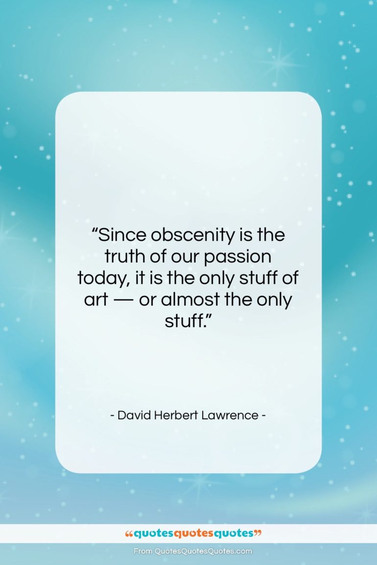 David Herbert Lawrence quote: “Since obscenity is the truth of our…”- at QuotesQuotesQuotes.com