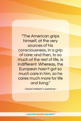 David Herbert Lawrence quote: “The American grips himself, at the very…”- at QuotesQuotesQuotes.com