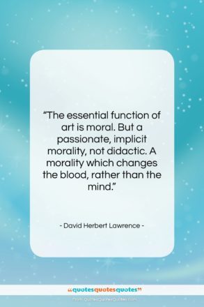 David Herbert Lawrence quote: “The essential function of art is moral….”- at QuotesQuotesQuotes.com