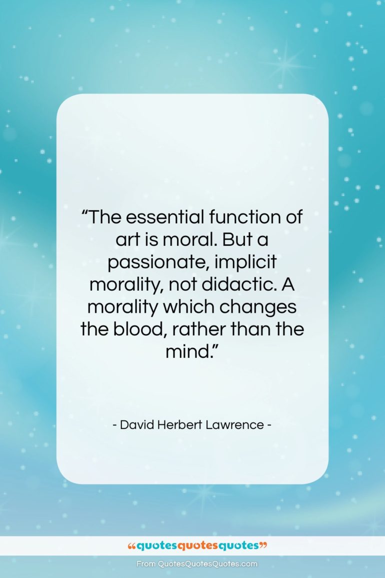 David Herbert Lawrence quote: “The essential function of art is moral….”- at QuotesQuotesQuotes.com