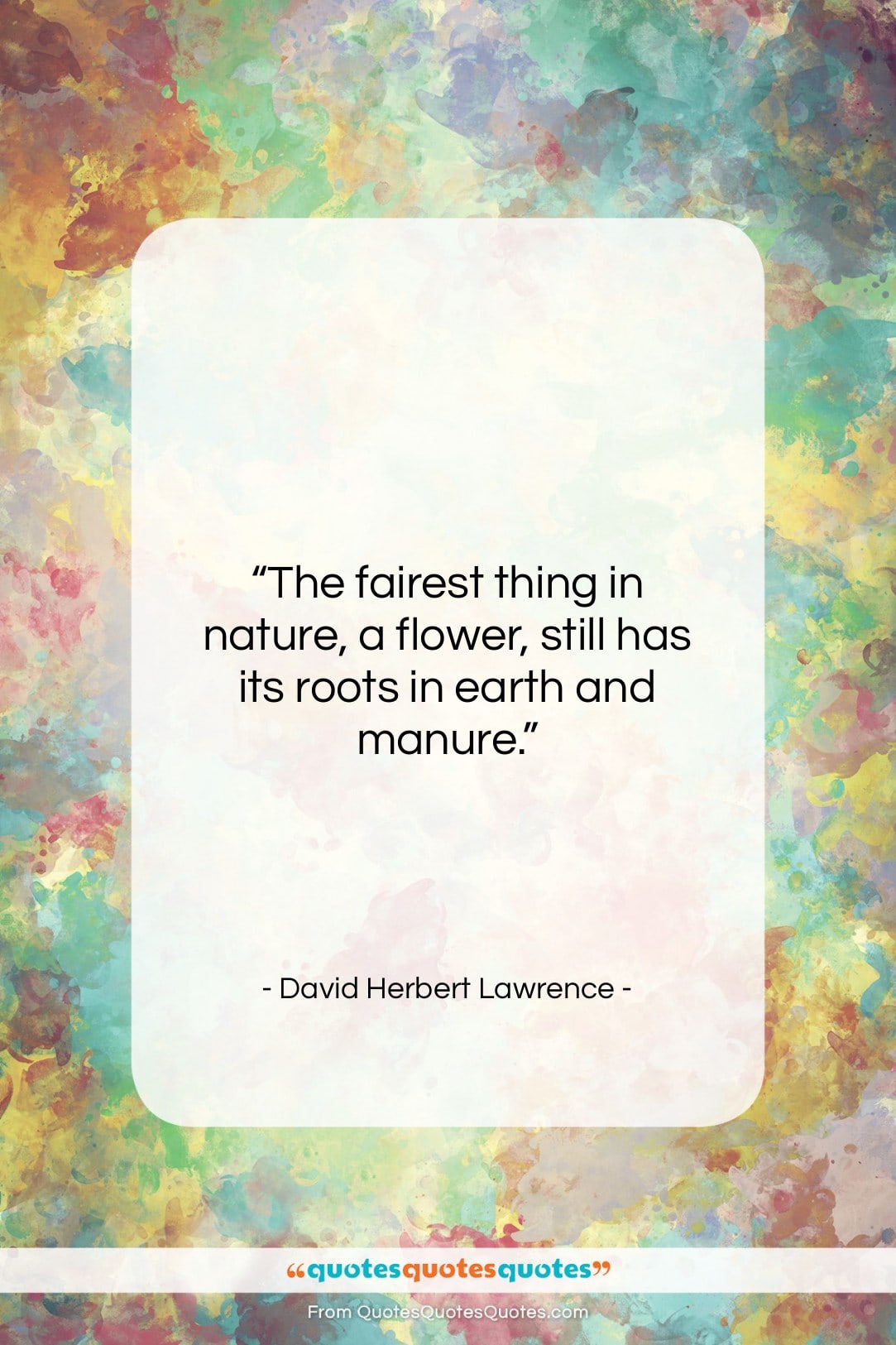 David Herbert Lawrence quote: “The fairest thing in nature, a flower,…”- at QuotesQuotesQuotes.com