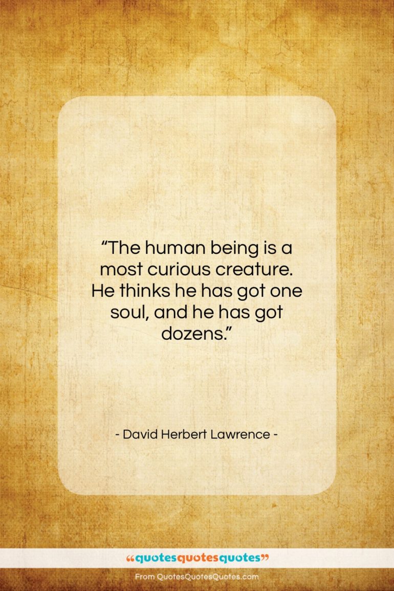 David Herbert Lawrence quote: “The human being is a most curious…”- at QuotesQuotesQuotes.com