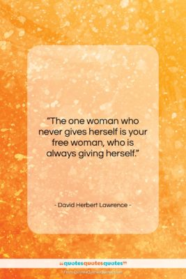 David Herbert Lawrence quote: “The one woman who never gives herself…”- at QuotesQuotesQuotes.com