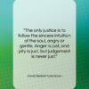 David Herbert Lawrence quote: “The only justice is to follow the…”- at QuotesQuotesQuotes.com