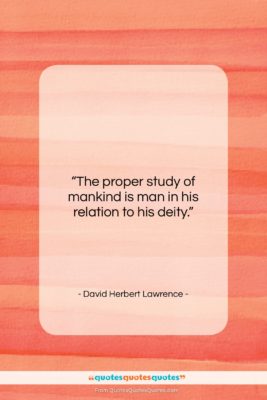 David Herbert Lawrence quote: “The proper study of mankind is man…”- at QuotesQuotesQuotes.com