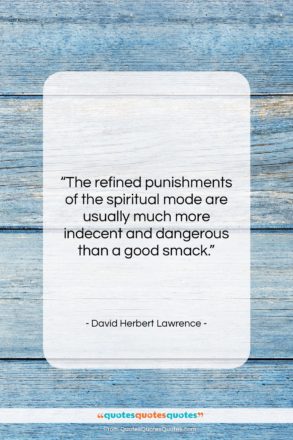 David Herbert Lawrence quote: “The refined punishments of the spiritual mode…”- at QuotesQuotesQuotes.com