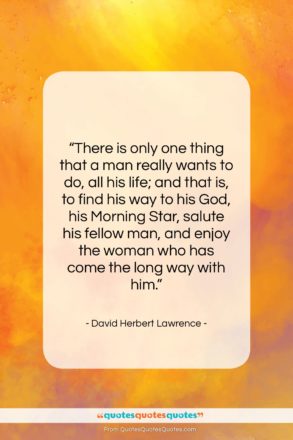 David Herbert Lawrence quote: “There is only one thing that a…”- at QuotesQuotesQuotes.com