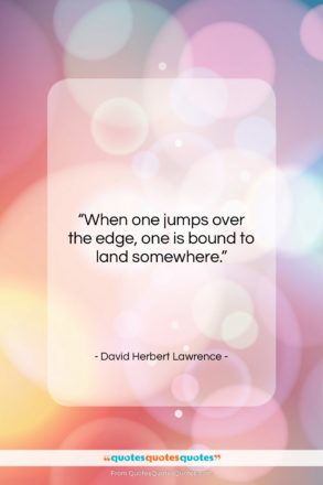 David Herbert Lawrence quote: “When one jumps over the edge, one…”- at QuotesQuotesQuotes.com