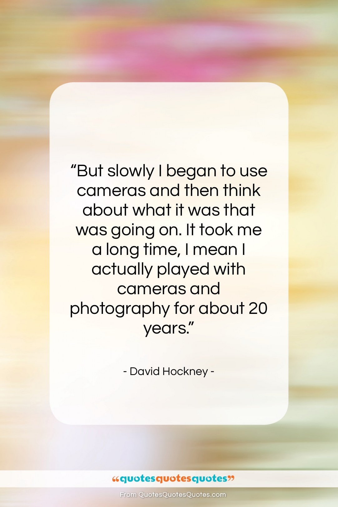 David Hockney quote: “But slowly I began to use cameras…”- at QuotesQuotesQuotes.com