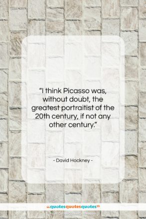 David Hockney quote: “I think Picasso was, without doubt, the…”- at QuotesQuotesQuotes.com