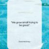 David Hockney quote: “We grow small trying to be great….”- at QuotesQuotesQuotes.com