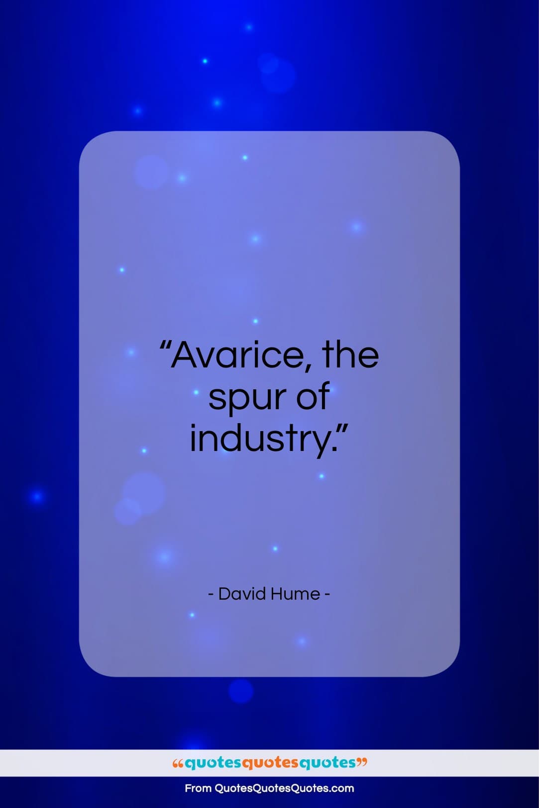 David Hume quote: “Avarice, the spur of industry…”- at QuotesQuotesQuotes.com