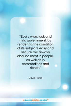David Hume quote: “Every wise, just, and mild government, by…”- at QuotesQuotesQuotes.com